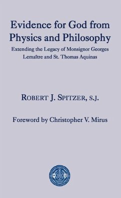 Evidence for God from Physics and Philosophy: Extending the Legacy of Monsignor George Lemaître and St. Thomas Aquinas - Spitzer, Robert J.