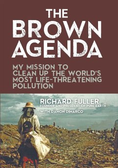 The Brown Agenda: My Mission to Clean Up the World's Most Life-Threatening Pollution - Fuller, Richard; Dimarco, Damon