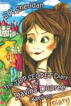 the TOP SECRET Diary of Davina Dupree (Aged 10) - Sheridan, S. K.