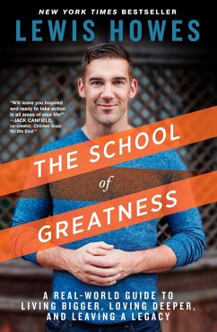 The School of Greatness: A Real-World Guide to Living Bigger, Loving Deeper, and Leaving a Legacy - Howes, Lewis