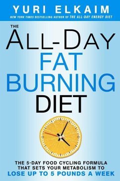 The All-Day Fat-Burning Diet: The 5-Day Food-Cycling Formula That Resets Your Metabolism to Lose Up to 5 Pounds a Week - Elkaim, Yuri
