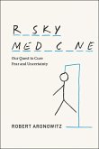 Risky Medicine: Our Quest to Cure Fear and Uncertainty