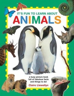 It's Fun to Learn about Animals: A Busy Picture Book Full of Fabulous Facts and Things to Do! - Llewellyn, Claire