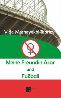 Meine Freundin Azar und Fußball - Mashayekhi-Tabrizy, Vida
