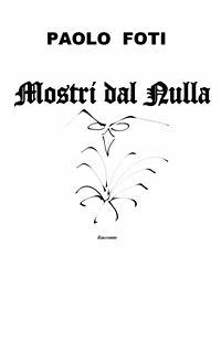 Mostri Dal Nulla (eBook, ePUB) - Foti, Paolo