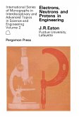 Electrons, Neutrons and Protons in Engineering (eBook, PDF) Electrons, Neutrons and Protons in Engineering (eBook, PDF)