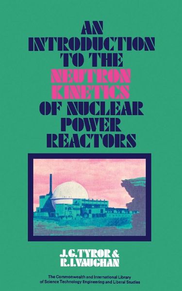 An Introduction to the Neutron Kinetics of Nuclear Power Reactors (eBook, PDF) An Introduction to the Neutron Kinetics of Nuclear Power Reactors (eBook, PDF)