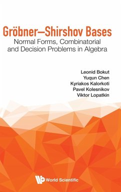 Grobner-Shirshov Bases: Normal Forms, Combinatorial and Decision Problems in Algebra - Bokut, Leonid; Chen, Yuqun; Kalorkoti, Kyriakos; Kolesnikov, Pavel; Lopatkin, Viktor E