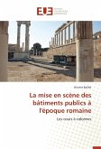 La mise en scène des bâtiments publics à l'époque romaine