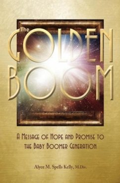 The Golden Boom: A Message of Hope and Promise to the Baby Boomer Generation - Spells Kelly, M. DIV Alyce M.