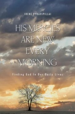 His Mercies Are New Every Morning: Finding God in Our Daily Lives - Vyravipillai, Irene