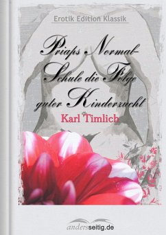 Priaps Normal-Schule die Folge guter Kinderzucht (eBook, ePUB) - Timlich, Karl