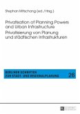 Privatisation of Planning Powers and Urban Infrastructure- Privatisierung von Planung und städtischen Infrastrukturen
