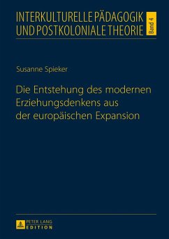 Die Entstehung des modernen Erziehungsdenkens aus der europäischen Expansion - Spieker, Susanne