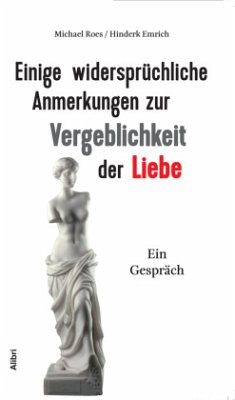 Einige widersprüchliche Anmerkungen zur Vergeblichkeit der Liebe - Roes, Michael; Emrich, Hinderk M.