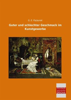 Guter und schlechter Geschmack im Kunstgewerbe - Pazaurek, G. E.