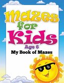 Mazes for Kids Age 6 (My Book of Mazes)