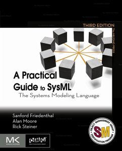 A Practical Guide to SysML (eBook, ePUB) - Friedenthal, Sanford; Moore, Alan; Steiner, Rick