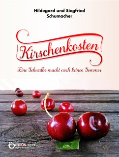 Kirschenkosten (eBook, PDF) - Schumacher, Hildegard; Schumacher, Siegfried