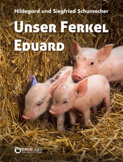 Unser Ferkel Eduard (eBook, ePUB) - Schumacher, Hildegard; Schumacher, Siegfried