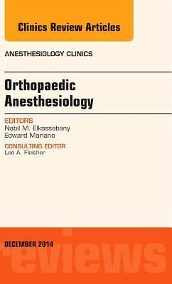 Orthopaedic Anesthesia, an Issue of Anesthesiology Clinics - Elkassabany, Nabil