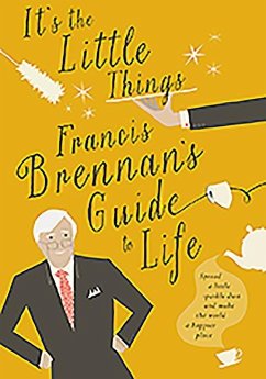 It's the Little Things: Francis Brennan's Guide to Life - Brennan, Francis