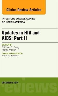 Updates in HIV and Aids: Part II, an Issue of Infectious Disease Clinics - Saag, Michael S.