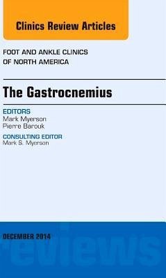 The Gastrocnemius, an Issue of Foot and Ankle Clinics of North America - Myerson, Mark S.
