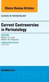 Current Controversies in Perinatology, an Issue of Clinics in Perinatology