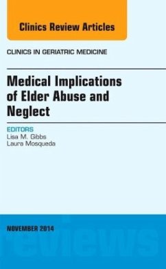 Medical Implications of Elder Abuse and Neglect, An Issue of Clinics in Geriatric Medicine - Gibbs, Lisa