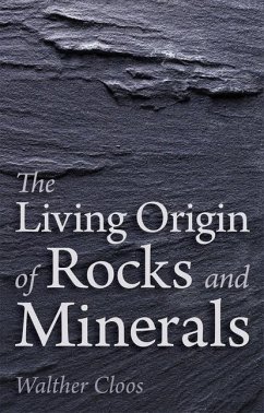 The Living Origin of Rocks and Minerals - Cloos, Walther