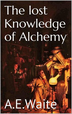 The lost knowledge of Alchemy (eBook, ePUB) - Waite, A.e.