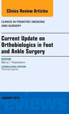 Current Update on Orthobiologics in Foot and Ankle Surgery, an Issue of Clinics in Podiatric Medicine and Surgery - Rosenblum, Barry