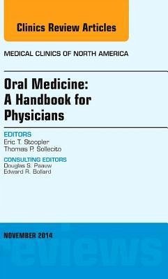 Oral Medicine: A Handbook for Physicians, an Issue of Medical Clinics - Stoopler, Eric