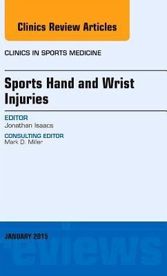 Sports Hand and Wrist Injuries, an Issue of Clinics in Sports Medicine - Isaacs, Jonathan E.