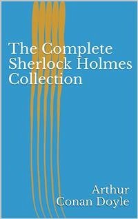 The Complete Sherlock Holmes Collection (eBook, ePUB) - Conan Doyle, Arthur