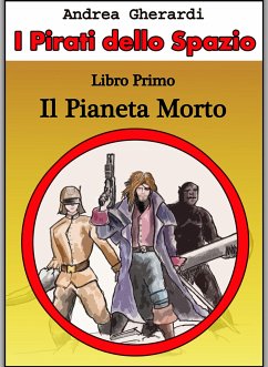 I Pirati dello Spazio - Libro Primo (eBook, ePUB) - Gherardi, Andrea