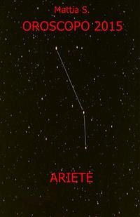 Oroscopo 2015 dell'ariete (eBook, ePUB) - S., Mattia