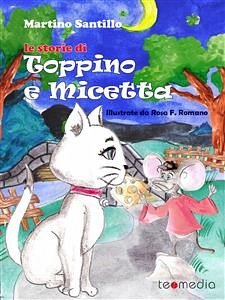 Le storie di Toppino e Micetta (eBook, ePUB) - Santillo, Martino