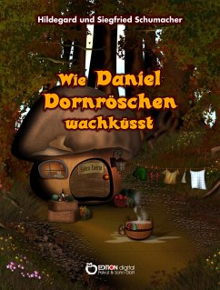 Wie Daniel Dornröschen wachküsst (eBook, ePUB) - Schumacher, Hildegard; Schumacher, Siegfried