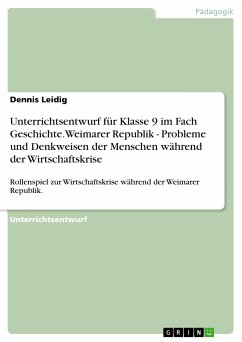 Unterrichtsentwurf für Klasse 9 im Fach Geschichte. Weimarer Republik - Probleme und Denkweisen der Menschen während der Wirtschaftskrise (eBook, PDF) - Leidig, Dennis