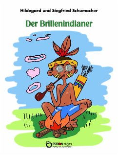 Der Brillenindianer (eBook, PDF) - Schumacher, Hildegard; Schumacher, Siegfried