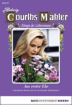 Aus erster Ehe / Hedwig Courths-Mahler Bd.70 (eBook, ePUB) - Courths-Mahler, Hedwig
