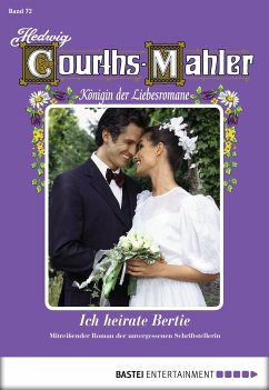 Ich heirate Bertie / Hedwig Courths-Mahler Bd.72 (eBook, ePUB) - Courths-Mahler, Hedwig