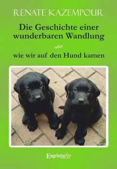 Die Geschichte einer wunderbaren Wandlung oder wie wir auf den Hund kamen (eBook, ePUB) - Kazempour, Renate