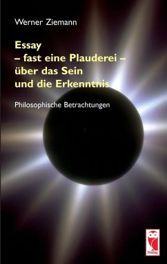 Essay - fast eine Plauderei - über das Sein und die Erkenntn (eBook, ePUB) - Ziemann, Werner