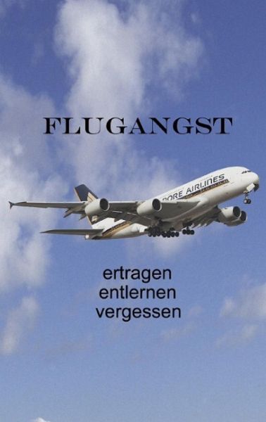 Flugangst ertragen entlernen vergessen (eBook, ePUB) Flugangst ertragen entlernen vergessen (eBook, ePUB)