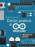 Corso pratico di Arduino. Modulo Base (eBook, ePUB) Corso pratico di Arduino. Modulo Base (eBook, ePUB)