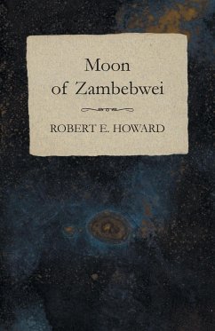 Moon of Zambebwei - Howard, Robert E.