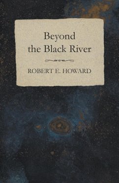 Beyond the Black River - Howard, Robert E.